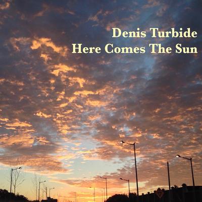 Here Comes the Sun By Denis Turbide's cover