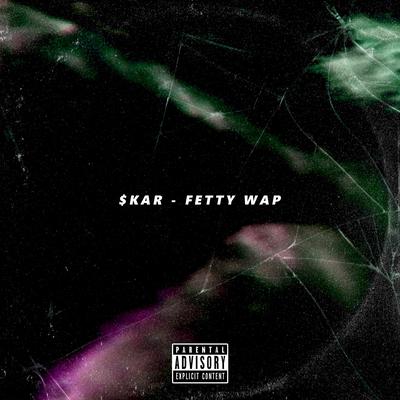 Fetty Wap By $kar's cover