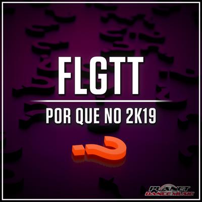 Por Que No 2K19 (Extended Mix) By FLGTT's cover