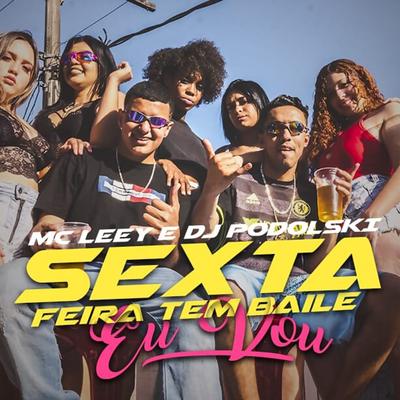 Sexta Feira Tem Baile Eu Vou By DJ PODOLSKI, MC LEEY's cover
