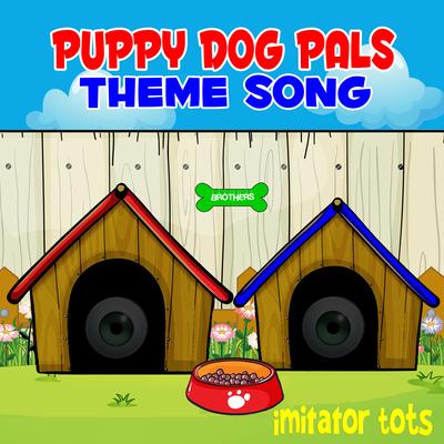 Puppy Dog Pals Theme Song By Imitator Tots's cover