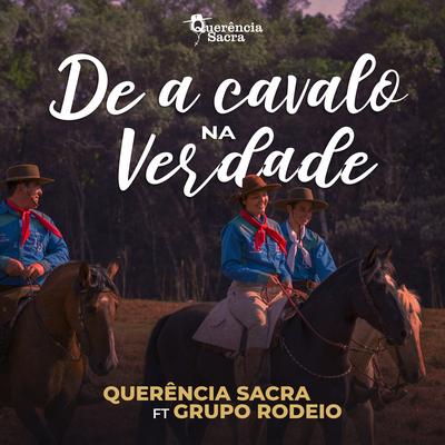 De a Cavalo na Verdade By Grupo Rodeio, Querência Sacra's cover