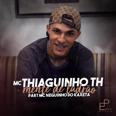 Mente de Ladrão By Mc Thiaguinho TH, MC Neguinho do Kaxeta's cover