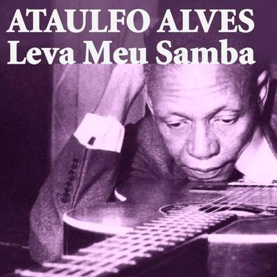 Leva Meu Samba By Ataulfo Alves's cover