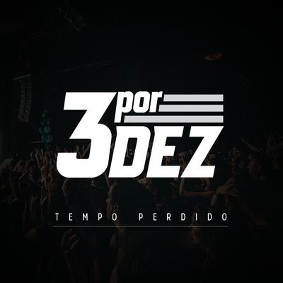 Tempo Perdido By 3 por Dez's cover