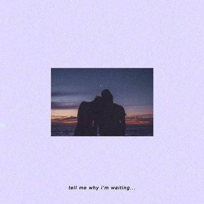 Tell Me Why I'm Waiting's cover