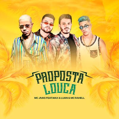 Proposta Louca By MC Rahell, Mc Jivas, Max e Luan's cover