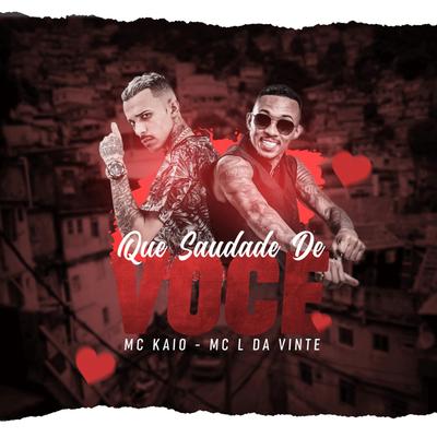 Que Saudade de Você By Mc Kaio, MC L da Vinte's cover