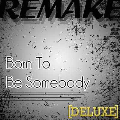 Born To Be Somebody (Justin Bieber Tribute) - Deluxe's cover