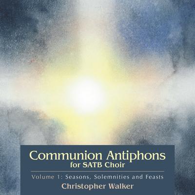 Communion Antiphons for SATB Choir, Volume 1: Seasons, Solemnities and Feasts's cover