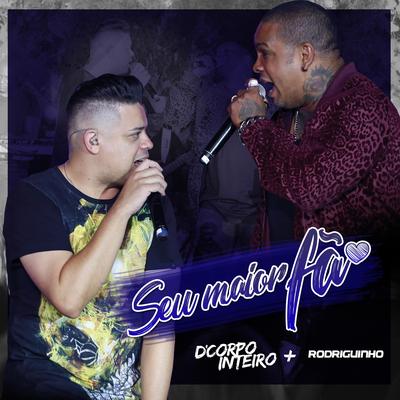 Seu Maior Fã (Ao Vivo) By D'Corpo Inteiro, Rodriguinho's cover