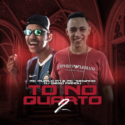 Tô no Quarto 2 By DJ Diego Mandu, MC Todynho, MC Murilo MT's cover