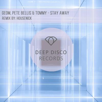 Stay Away (Housenick Remix) By Geom, Pete Bellis & Tommy, Housenick's cover