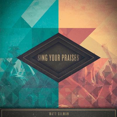 Sing Your Praises (Original Mix) By Matt Gilman, Har Megiddo's cover