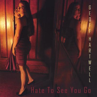 Hate To See You Go (feat. Dana Colley) By Geoff Hartwell's cover