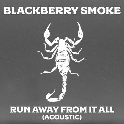 Run Away from It All (Acoustic) By Blackberry Smoke's cover