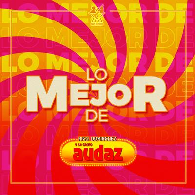 Lo Mejor de Rigo Dominguez y Su Grupo Audaz's cover