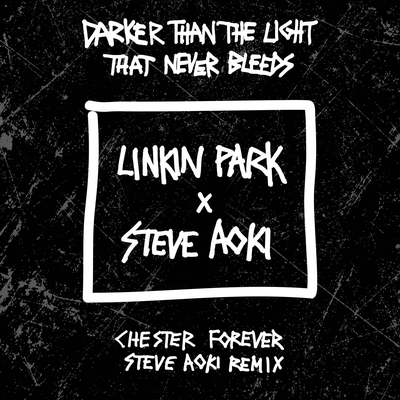 Darker Than The Light That Never Bleeds (Chester Forever Steve Aoki Remix)'s cover