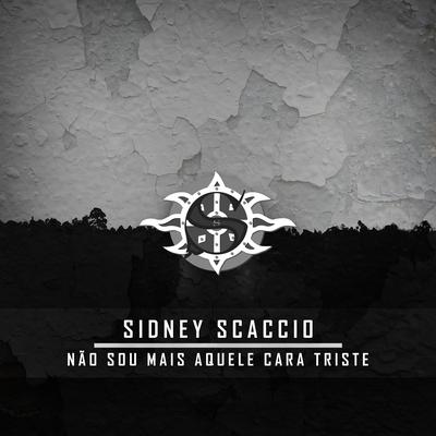 Não Sou Mais Aquele Cara Triste By Sidney Scaccio's cover