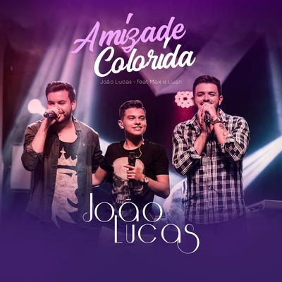 Amizade Colorida (Ao Vivo) By João Lucas, Max e Luan's cover