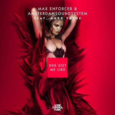 She Got Me Like By Max Enforcer, AmsterdamSoundSystem, Mark Vayne's cover