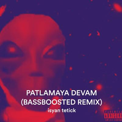 Patlamaya Devam (Bassboosted Remix)'s cover