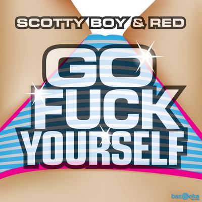 Go Fuck Yourself (Original Mix) By DJ Red, DJ Scotty Boy's cover