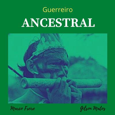 Guerreiro Ancestral By Marco Freire, Gilson Matos's cover