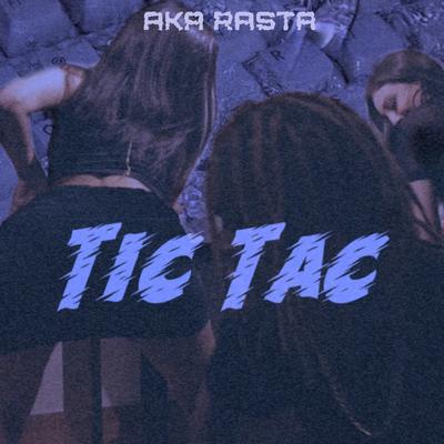 Tic Tac By Aka Rasta's cover