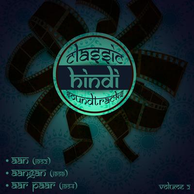 Classic Hindi Soundtracks : Aan (1952), Aangan (1959), Aar Paar (1954), Volume 2's cover