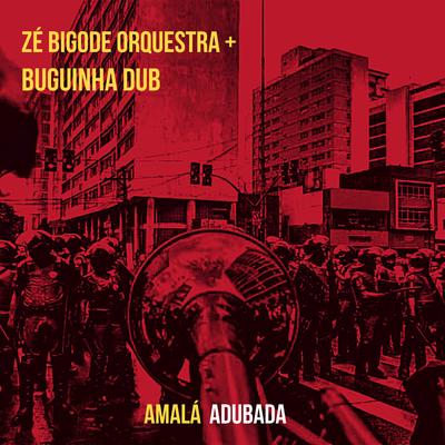 Amalá Adubada By Buguinha Dub, Zé Bigode's cover