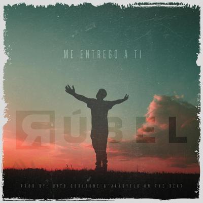 Me Entrego a Ti By Rúbel's cover
