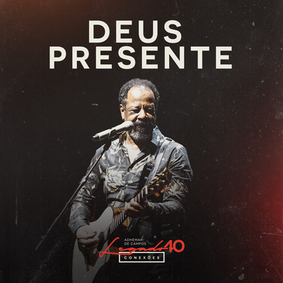 Deus Presente: Legado 40 Conexões By Adhemar De Campos's cover