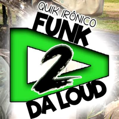 Funk da Loud 2 By Quik Ironico's cover