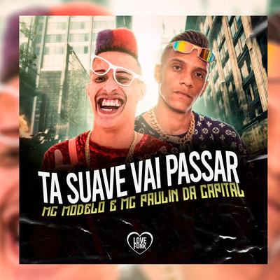 Ta Suave Vai Passar By MC Paulin da Capital, MC Modelo's cover