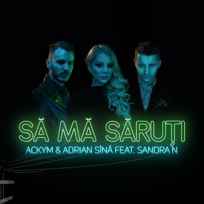 Sa ma saruti (Radio Edit) By Ackym, Adrian Sina, Sandra N.'s cover