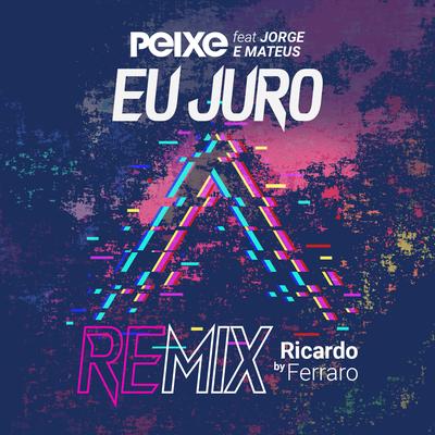 Eu Juro (Remix) By Alexandre Peixe, Jorge & Mateus, Ricardo Ferraro's cover