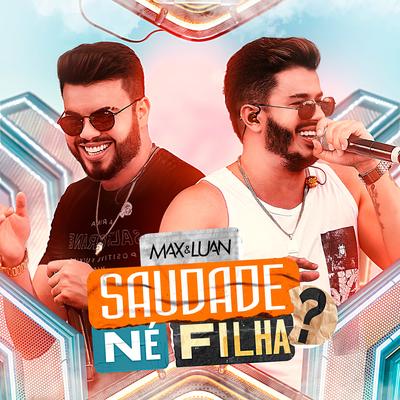 Saudade Né Filha? By Max e Luan's cover