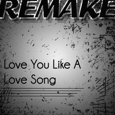 Love You Like a Love Song (Selena Gomez & The Scene Remake)'s cover