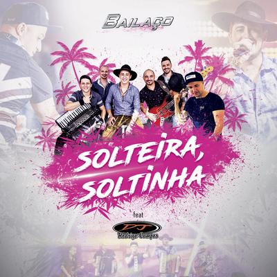 Solteira, Soltinha By Grupo Bailaço, Dj Rodrigo Campos's cover