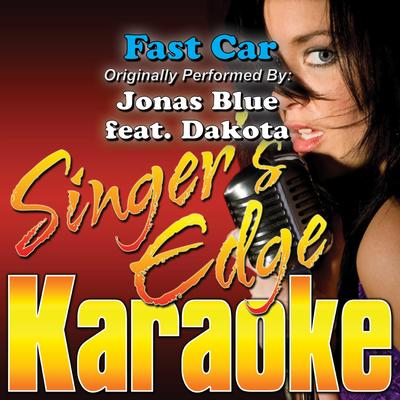 Fast Car (Originally Performed by Jonas Blue & Dakota) [Karaoke] By Singer's Edge Karaoke's cover