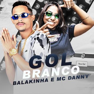 Gol Branco By Mc Balakinha, Mc Danny's cover