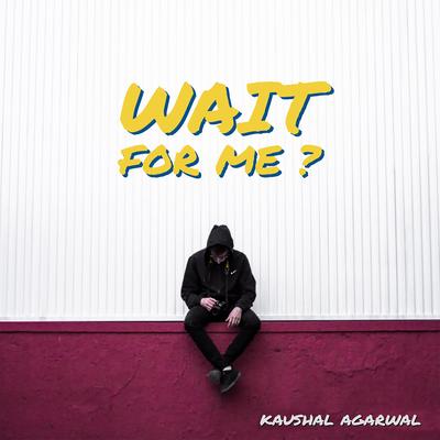 Wait for Me? By Kaushal Agarwal's cover