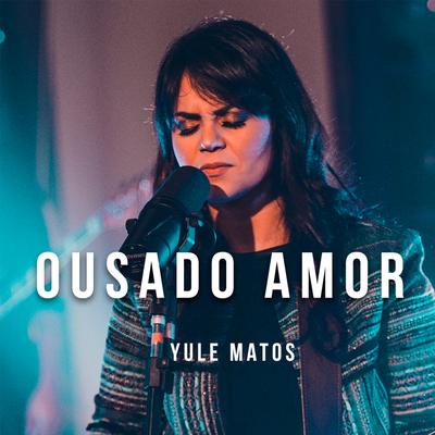 Ousado Amor By Yule Matos's cover