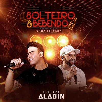 Solteiro e Bebendo (feat. Unha Pintada) By Fillipe Aladin, Unha Pintada's cover