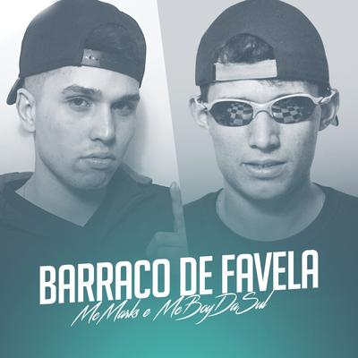 Barraco de Favela By MC Boy da Sul, MC Marks's cover