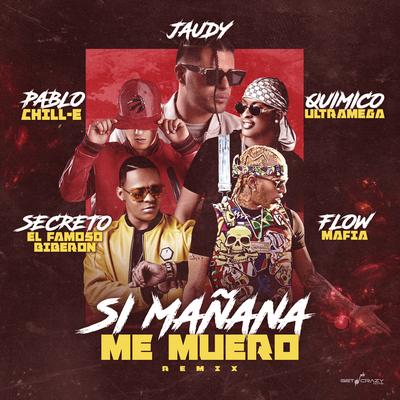 Si Mañana Me Muero (Remix) By Jaudy, Quimico Ultra Mega, Pablo Chill-E, Flow Mafia, Secreto "El Famoso Biberon"'s cover