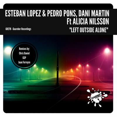 Left Outside Alone (GSP Remix) By Gsp, Esteban Lopez, Pedro Pons, Dani Martin, Alicia Nilsson's cover