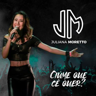 Ciúme Que Cê Quer By JULIANA MORETTO's cover