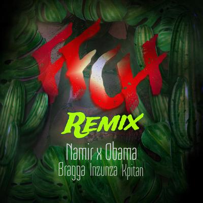 Ffch (Remix) By Namir, Obama, Bragga, Kpitan, Inzunza's cover